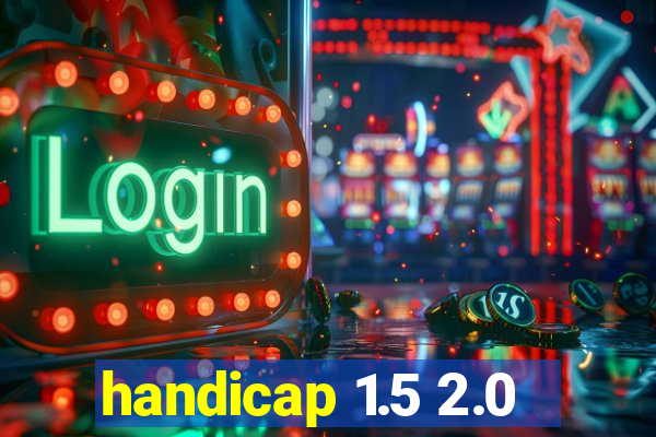 handicap 1.5 2.0